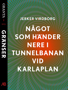 Omslagsbild för Något som händer nere i tunnelbanan vid Karlaplan. En e-singel ur Granta 1