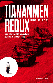 Omslagsbild för Tiananmen redux : den bortglömda massakern som förändrade världen 