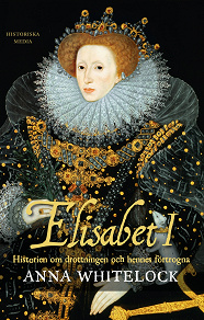 Omslagsbild för Elisabet I : historien om drottningen och hennes förtrogna