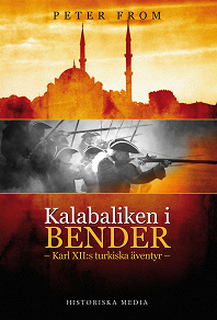 Omslagsbild för Kalabaliken i Bender : Karl XII:s turkiska äventyr