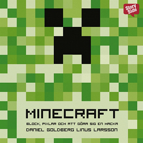 Omslagsbild för Minecraft : block, pixlar och att göra sig en hacka : historien om Markus "Notch" Persson och spelet som vände allt upp och ned