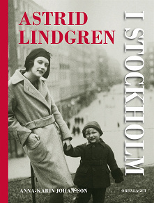 Omslagsbild för Astrid Lindgren i Stockholm. En biografi