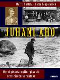 Cover for Juhani Aho - myrskyisästä myllerryksestä seesteiseen suvantoon