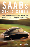 Cover for Saabs sista strid : Den osannolika historien om Sveriges största konkurs