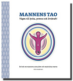 Bokomslag för Mannens Tao: Vägen till lycka, potens och livskraft! En bok om mannens sexualitet och maskulina essens