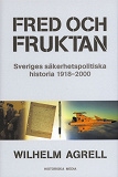 Omslagsbild för Fred och fruktan : Sveriges säkerhetspolitiska historia 1918-2000
