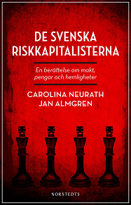 Omslagsbild för De svenska riskkapitalisterna : en berättelse om makt, pengar och hemligheter