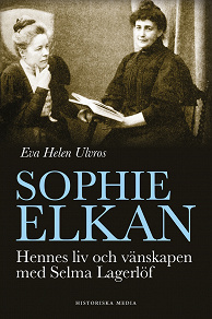 Omslagsbild för Sophie Elkan: Hennes liv och vänskapen med Selma Lagerlöf
