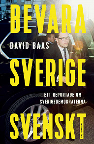 Omslagsbild för Bevara Sverige svenskt : ett reportage om Sverigedemokraterna