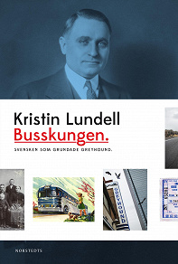 Omslagsbild för Busskungen : svensken som grundade Greyhound