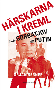 Omslagsbild för Härskarna i Kreml : från Gorbatjov till Putin