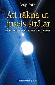 Omslagsbild för Att räkna ut ljusets strålar: Forskningspraktik och teoribildning i fysiken
