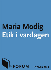 Omslagsbild för Etik i vardagen : Tankar kring de svåra frågorna i vårt dagliga liv