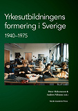 Omslagsbild för Yrkesutbildningens formering i Sverige 1940-1975