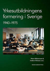 Omslagsbild för Yrkesutbildningens formering i Sverige 1940-1975