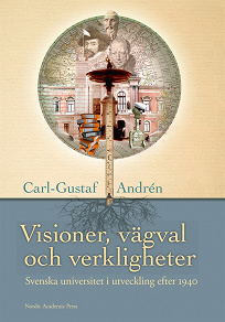 Omslagsbild för Visioner, vägval och verkligheter : svenska universitet och högskolor i utveckling efter 1940