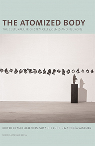 Omslagsbild för The atomized body : the cultural life of stem cells, genes and neurons