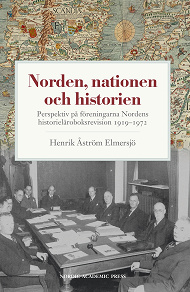 Omslagsbild för Norden, nationen och historien : perspektiv på föreningarna Nordens historieläroboksrevision 1919-1972