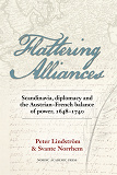 Omslagsbild för Flattering alliances : Scandinavia, diplomacy and the Austrian-French balance of power 1648-1740