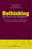 Omslagsbild för Rethinking the space for religion : new actors in Central and Southeast Europe on religion, authenticity and belonging 