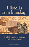 Bokomslag för Historia som kunskap : innehåll, mening och värden i möten med historia