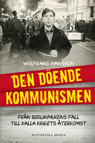 Omslagsbild för Den döende kommunismen : från Berlinmurens fall till Kalla krigets återkomst