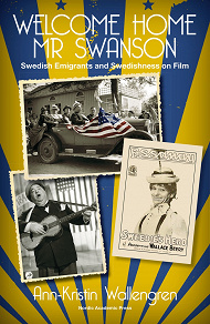 Omslagsbild för Welcome Home Mr Swanson: Swedish Emigrants and Swedishness on Film