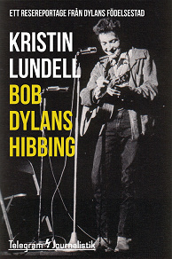 Omslagsbild för Bob Dylans Hibbing - Ett resereportage från Dylans födelsestad