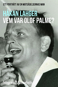 Omslagsbild för Vem var Olof Palme? - Ett porträtt av en motsägelsernas man