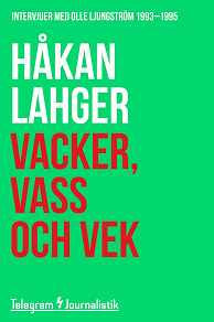Omslagsbild för Vacker, vass och vek - Intervjuer med Olle Ljungström 1993-1995