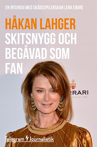 Omslagsbild för Skitsnygg och begåvad som fan - En intervju med skådespelerskan Lena Endre