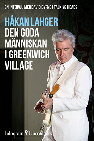 Omslagsbild för Den goda människan i Greenwich Village - En intervju med David Byrne i Talking Heads