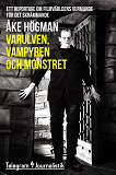 Cover for Varulven, vampyren och monstret - Ett reportage om filmvärldens vurmande för det skrämmande
