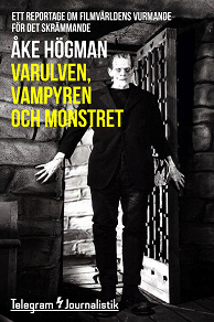 Omslagsbild för Varulven, vampyren och monstret - Ett reportage om filmvärldens vurmande för det skrämmande