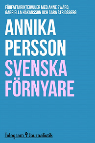 Omslagsbild för Svenska förnyare - Författarintervjuer med Anne Swärd, Gabriella Håkansson och Sara Stridsberg