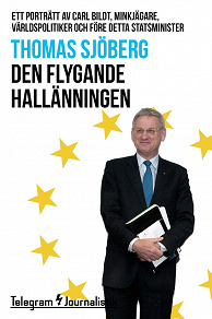 Omslagsbild för Den flygande hallänningen - Ett porträtt av Carl Bildt, minkjägare, världspolitiker och före detta statsminister