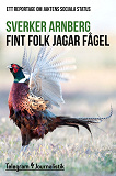 Cover for Fint folk jagar fågel - Ett reportage om jaktens sociala status
