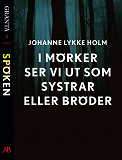 Omslagsbild för I mörker ser vi ut som systrar eller bröder: en e-singel ur Granta #4