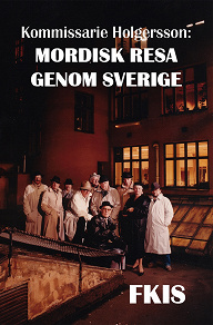 Omslagsbild för Kommissarie Holgersson: Mordisk resa genom Sverige