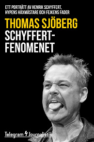 Omslagsbild för Schyffertfenomenet - Ett porträtt av Henrik Schyffert, hypens häxmästare och fejkens fader