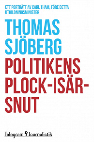 Omslagsbild för Politikens plock-isär-snut - Ett porträtt av Carl Tham, före detta utbildningsminister