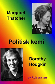 Omslagsbild för Politisk kemi: Margaret Thatcher och Dorothy Hodgkin