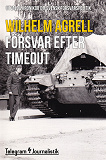 Cover for Försvar efter timeout - Utvalda krönikor om svensk försvarspolitik