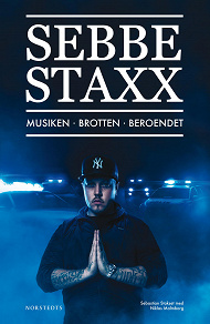 Cover for Sebbe Staxx : Musiken, Brotten, Beroendet