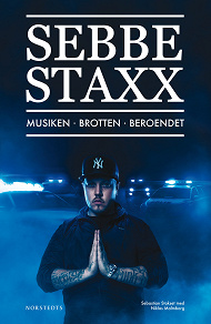 Cover for Sebbe Staxx : Musiken, Brotten, Beroendet