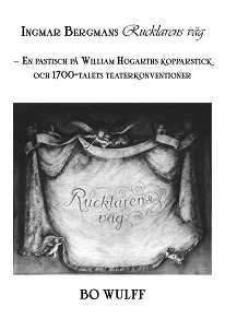 Omslagsbild för Ingmar Bergmans Rucklarens väg: En pastisch på William Hogarths kopparstick och 1700-talets teaterkonventioner