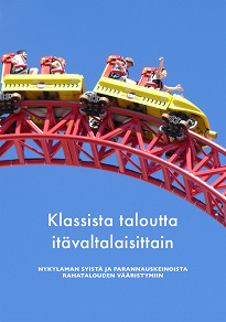 Cover for Klassista taloutta itävaltalaisittain: Nykylaman syistä ja parannuskeinoista rahatalouden vääristymiin