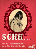 Omslagsbild för Schh ... : Tio heta berättelser som får dig att längta