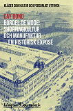 Cover for Bordel de mode - Kläder som kultur och personligt uttryck: Shoppingkultur och manufaktur - en historisk exposé