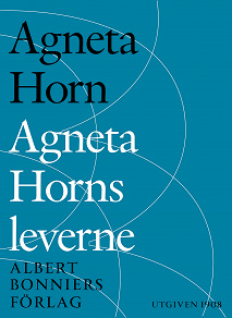 Omslagsbild för Agneta Horns leverne : efter Ellen Fries efterlämnade manuskript